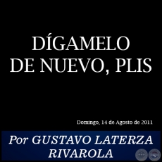 DGAMELO DE NUEVO, PLIS - Por GUSTAVO LATERZA RIVAROLA - Domingo, 14 de Agosto de 2011